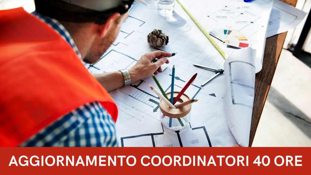 Corso Aggiornamento Coordinatori Sicurezza Cantieri (40 Ore)