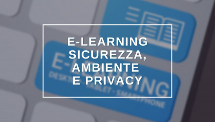 SCOPRI<BR> TUTTI I CORSI IN <BR>E-LEARNING: SICUREZZA, AMBIENTE E PRIVACY