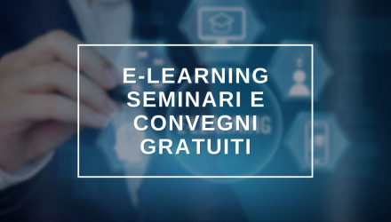 SCOPRI<BR> TUTTI I SEMINARI E CONVEGNI GRATUITI IN<BR> E-LEARNING